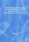 Understanding and Managing Learning Behaviour: Using a Behaviour Journal for Developing Confident Teaching - Book