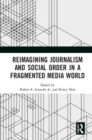 Reimagining Journalism and Social Order in a Fragmented Media World - Book