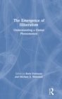 The Emergence of Illiberalism : Understanding a Global Phenomenon - Book