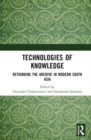Technologies of Knowledge : Rethinking the Archive in Modern South Asia - Book