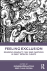 Feeling Exclusion : Religious Conflict, Exile and Emotions in Early Modern Europe - Book