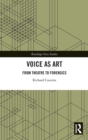 Voice as Art : From Theatre to Forensics - Book