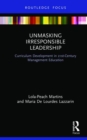 Unmasking Irresponsible Leadership : Curriculum Development in 21st-Century Management Education - Book