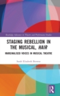 Staging Rebellion in the Musical, Hair : Marginalised Voices in Musical Theatre - Book