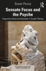 Sensate Focus and the Psyche : Integrating Sense and Sexuality in Couple Therapy - Book