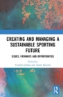 Creating and Managing a Sustainable Sporting Future : Issues, Pathways and Opportunities - Book