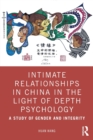 Intimate Relationships in China in the Light of Depth Psychology : A Study of Gender and Integrity - Book