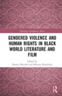 Gendered Violence and Human Rights in Black World Literature and Film - Book