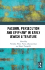 Passion, Persecution, and Epiphany in Early Jewish Literature - Book