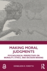 Making Moral Judgments : Psychological Perspectives on Morality, Ethics, and Decision-Making - Book