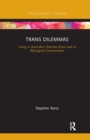 Trans Dilemmas : Living in Australia’s Remote Areas and in Aboriginal Communities - Book