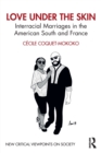 Love Under the Skin : Interracial Marriages in the American South and France - Book