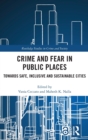 Crime and Fear in Public Places : Towards Safe, Inclusive and Sustainable Cities - Book