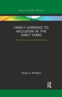 Family Learning to Inclusion in the Early Years : Theory, Practice, and Partnerships - Book