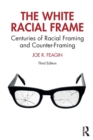 The White Racial Frame : Centuries of Racial Framing and Counter-Framing - Book