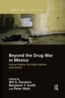 Beyond the Drug War in Mexico : Human rights, the public sphere and justice - Book