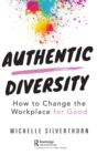 Authentic Diversity : How to Change the Workplace for Good - Book