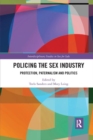 Policing the Sex Industry : Protection, Paternalism and Politics - Book