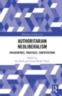 Authoritarian Neoliberalism : Philosophies, Practices, Contestations - Book