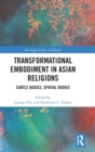 Transformational Embodiment in Asian Religions : Subtle Bodies, Spatial Bodies - Book