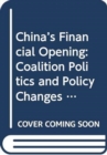 China's Financial Opening : Coalition Politics and Policy Changes - Book