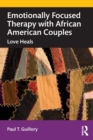 Emotionally Focused Therapy with African American Couples : Love Heals - Book