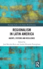 Regionalism in Latin America : Agents, Systems and Resilience - Book