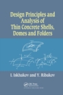 Design Principles and Analysis of Thin Concrete Shells, Domes and Folders - Book