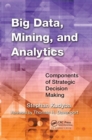 Big Data, Mining, and Analytics : Components of Strategic Decision Making - Book