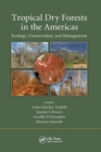 Tropical Dry Forests in the Americas : Ecology, Conservation, and Management - Book