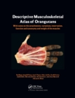Photographic and Descriptive Musculoskeletal Atlas of Orangutans : with notes on the attachments, variations, innervations, function and synonymy and weight of the muscles - Book
