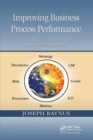 Improving Business Process Performance : Gain Agility, Create Value, and Achieve Success - Book