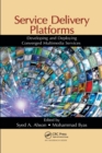 Service Delivery Platforms : Developing and Deploying Converged Multimedia Services - Book
