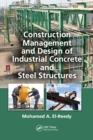 Construction Management and Design of Industrial Concrete and Steel Structures - Book