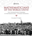 Mathematicians of the World, Unite! : The International Congress of Mathematicians--A Human Endeavor - Book