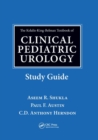 The Kelalis-King-Belman Textbook of Clinical Pediatric Urology Study Guide - Book