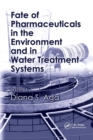 Fate of Pharmaceuticals in the Environment and in Water Treatment Systems - Book