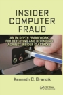 Insider Computer Fraud : An In-depth Framework for Detecting and Defending against Insider IT Attacks - Book