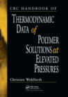 CRC Handbook of Thermodynamic Data of Polymer Solutions at Elevated Pressures - Book