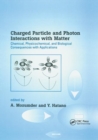 Charged Particle and Photon Interactions with Matter : Chemical, Physicochemical, and Biological Consequences with Applications - Book