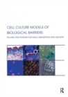 Cell Culture Models of Biological Barriers : In vitro Test Systems for Drug Absorption and Delivery - Book