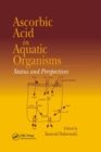 Ascorbic Acid In Aquatic Organisms : Status and Perspectives - Book