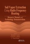 Soil Vapor Extraction Using Radio Frequency Heating : Resource Manual and Technology Demonstration - Book
