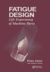 Fatigue Design : Life Expectancy of Machine Parts - Book