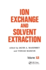 Ion Exchange and Solvent Extraction : A Series of Advances, Volume 12 - Book