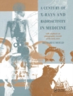 A Century of X-Rays and Radioactivity in Medicine : With Emphasis on Photographic Records of the Early Years - Book