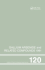 Gallium Arsenide and Related Compounds 1991, Proceedings of the Eighteenth INT  Symposium, 9-12 September 1991, Seattle, USA - Book