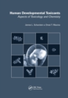 Human Developmental Toxicants : Aspects of Toxicology and Chemistry - Book