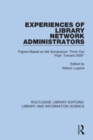 Experiences of Library Network Administrators : Papers Based on the Symposium 'From Our Past, Toward 2000' - Book
