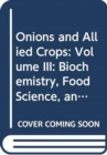 Onions and Allied Crops : Volume III: Biochemistry, Food Science, and Minor Crops - Book